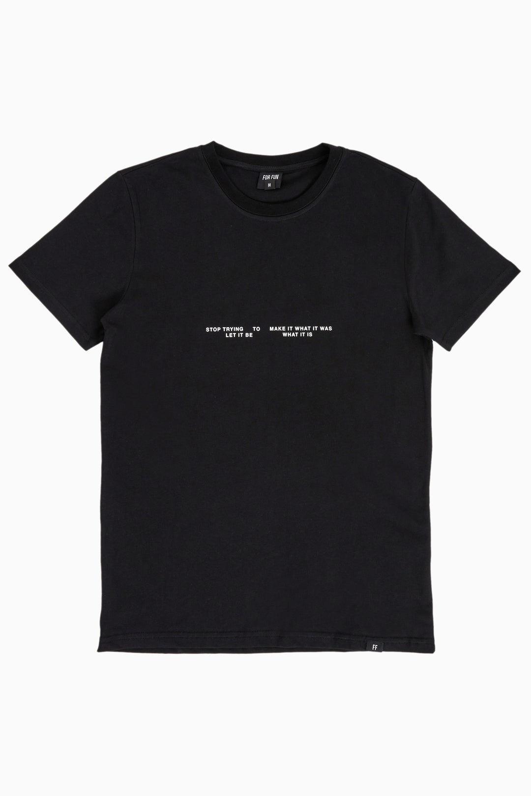 Stop Trying To Make It What It Was, Let It Be What It Is / T-shirt